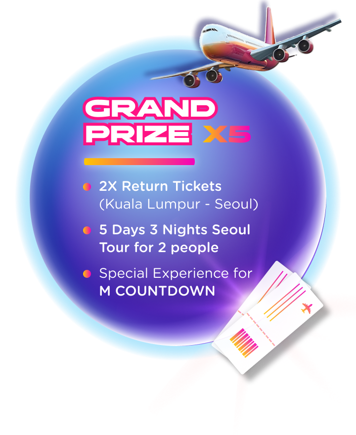 GRAND PRIZE x 5 : * 2X Return Tickets (Kuala Lumpur - Seoul) * 5 Days 3 Nights Seoul Tour for 2 people * Special Experience for M COUNTDOWN